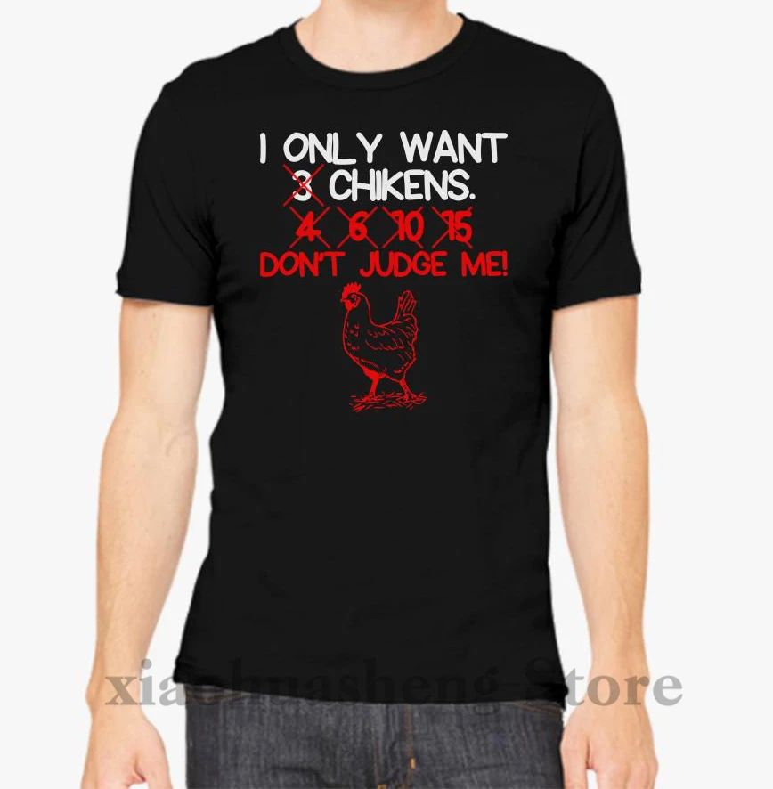 

I Only Want 3 Chickens T shirt men tshirt women tops tee 100% cotton funny print O-neck Short Sleeve t-shirt