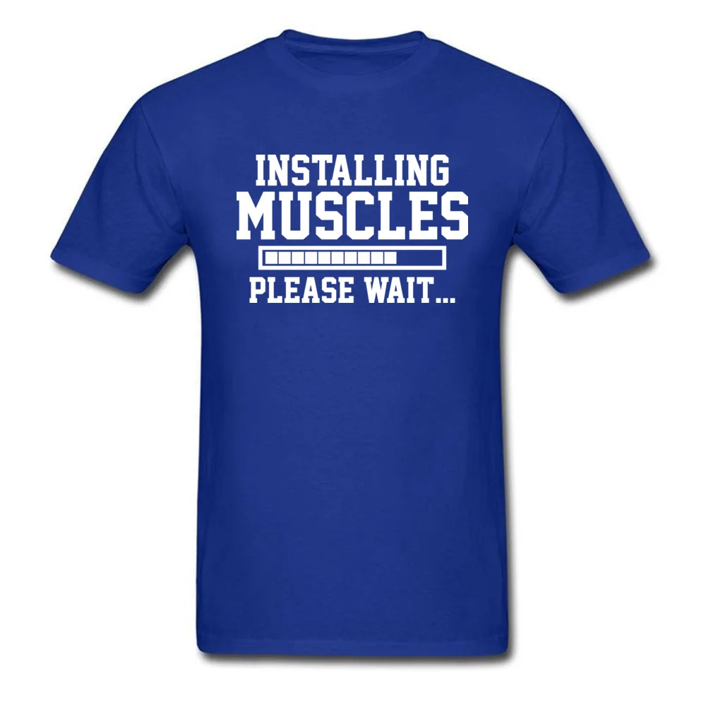 INSTALLING MUSCLES PLEASE WAIT Men 2018 Tops Shirt O Neck VALENTINE DAY All Cotton Top T-shirts Classic Short Sleeve T Shirt INSTALLING MUSCLES PLEASE WAIT blue
