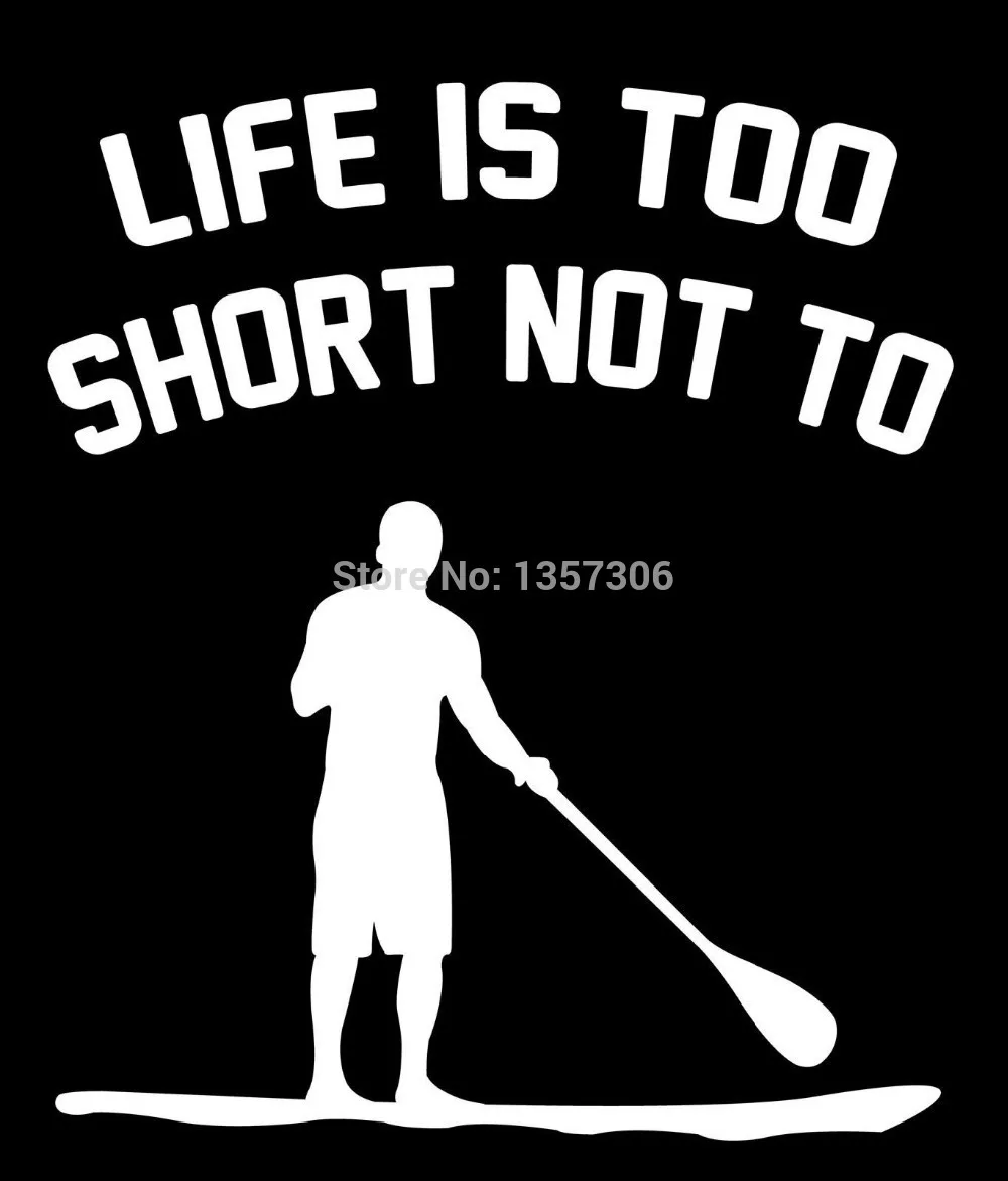 

Hot Sale Life Is Too Short Vinyl Decal Car Window Sticker Surf Paddle Board Sup Man 9 Colors