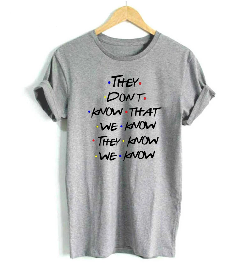 They-Don-t-Know-That-We-Know-Funny-T-Shirt-Women-Friends-Tv-Shows-Tshirt-Best (2)