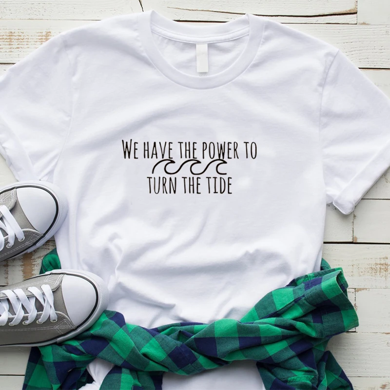 

We Have The Power To Turn The Tide Letter Print Women Shirts Causal Graphic Tees Women Clean The Ocean T-shirts Woman Top Tee