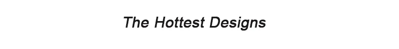 The Hottest designs