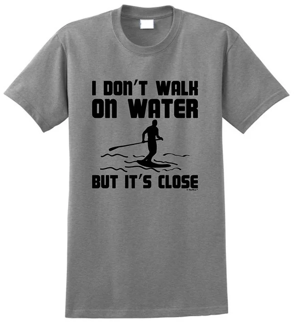 

Summer Cotton T Shirt Fashion Tand Up Paddle Boarding I DonT Walk On Water Short Sleeve O-Neck Compression T Shirts For Men