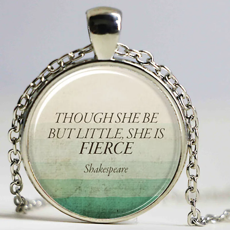 Though She Be But Little, She Is Fierce, Inspirational