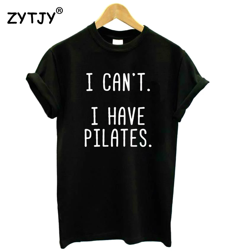 I Can't I Have Pilates Print Женская футболка смешные изделия из хлопка футболка для леди Yong girl Топ Футболка высокого качества Прямая поставка S-457