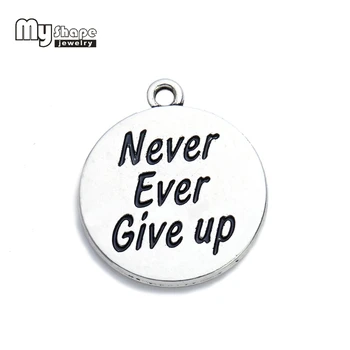 

my shape Silver Plated Never Ever Give up Inspirational word charms for handmade Jewelry Making round disc message pendant 10pcs