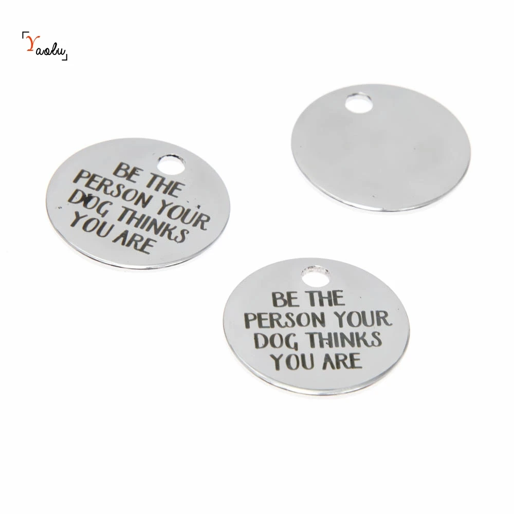 

10pcs/lot Dog Person charm Be the person your dog thinks you are Stainless steel message Charm pendant 20mm