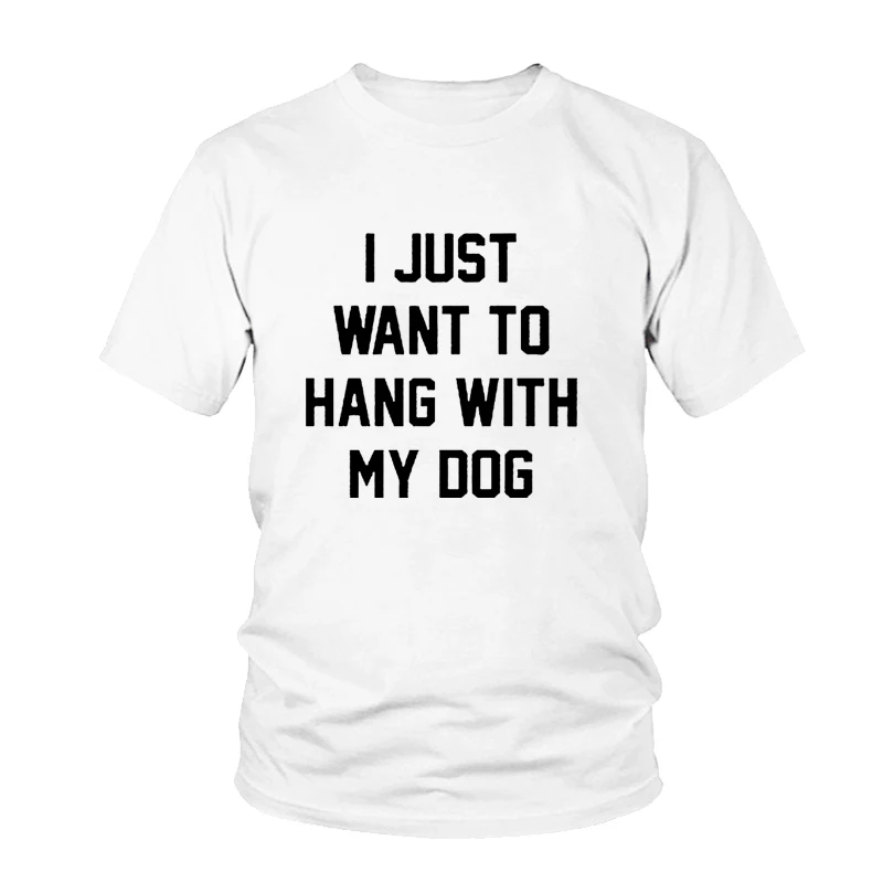 I Just Want To Hang With My Dog футболка Повседневная Женская с коротким рукавом и круглым