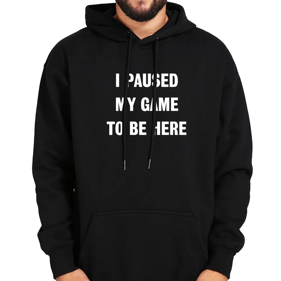 I Paused My Game To Be Here Hoodies Sweatshirt Men Funny