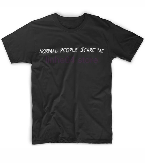 

Normal People Scare Me T Shirt Custom Tees Fashion custom round neck