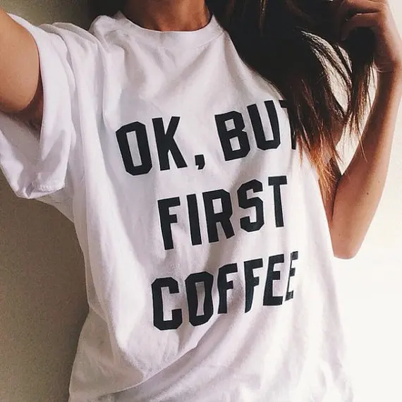 Новое поступление модные футболки унисекс OK BUT FIRST COFFEE высококачественные