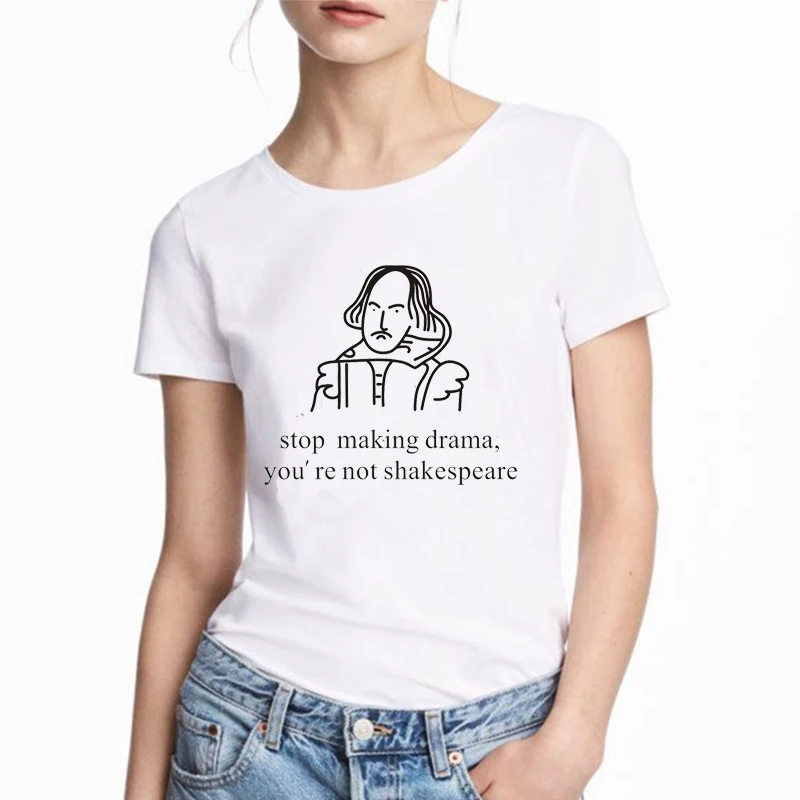

Stop Making Drama You Are Not Shakespeare Summer Fun Letter Printing Casual Fashion Short-sleeved Harajuku Women T-shirt S-XXL