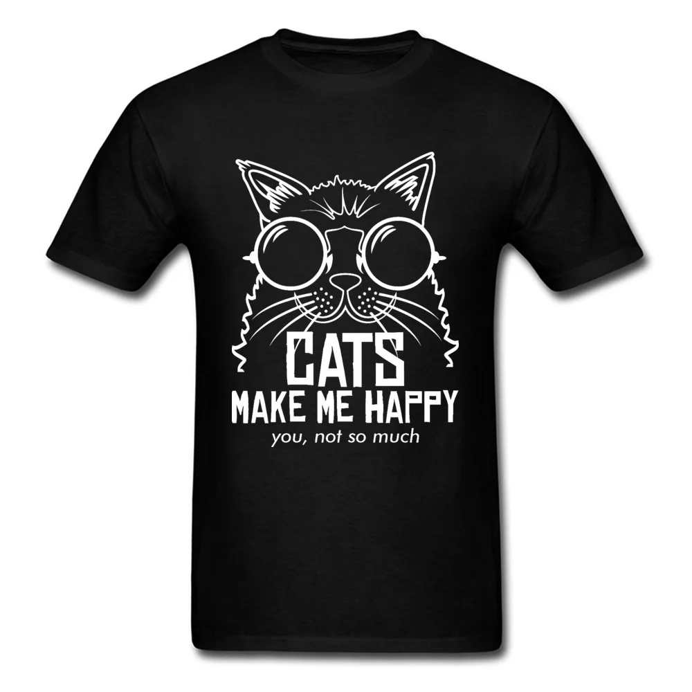 CATS-MAKE-ME-HAPPY-YOU-NOT-SO-MUCH- Youth Prevailing Tops T Shirt Crewneck Lovers Day Cotton T Shirts Birthday Tops T Shirt CATS-MAKE-ME-HAPPY-YOU-NOT-SO-MUCH- black