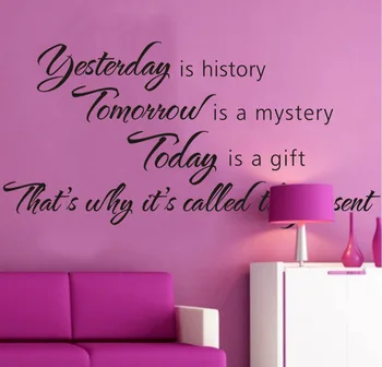 

Drop ship Acceptable Yesterday Is History Tomorrow is a Mystery Today is a Gift Wall Sticker Art Quote Decal