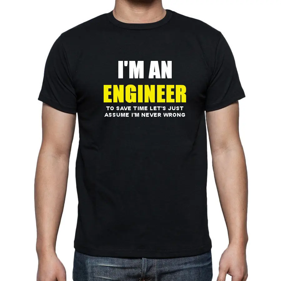 

NEW MENS I'M AN ENGINEER LET'S JUST ASSUME I'M NEVER WRONG FUNNY NOVELTY T SHIRT free shipping Print Tees Short Sleeve O-Neck