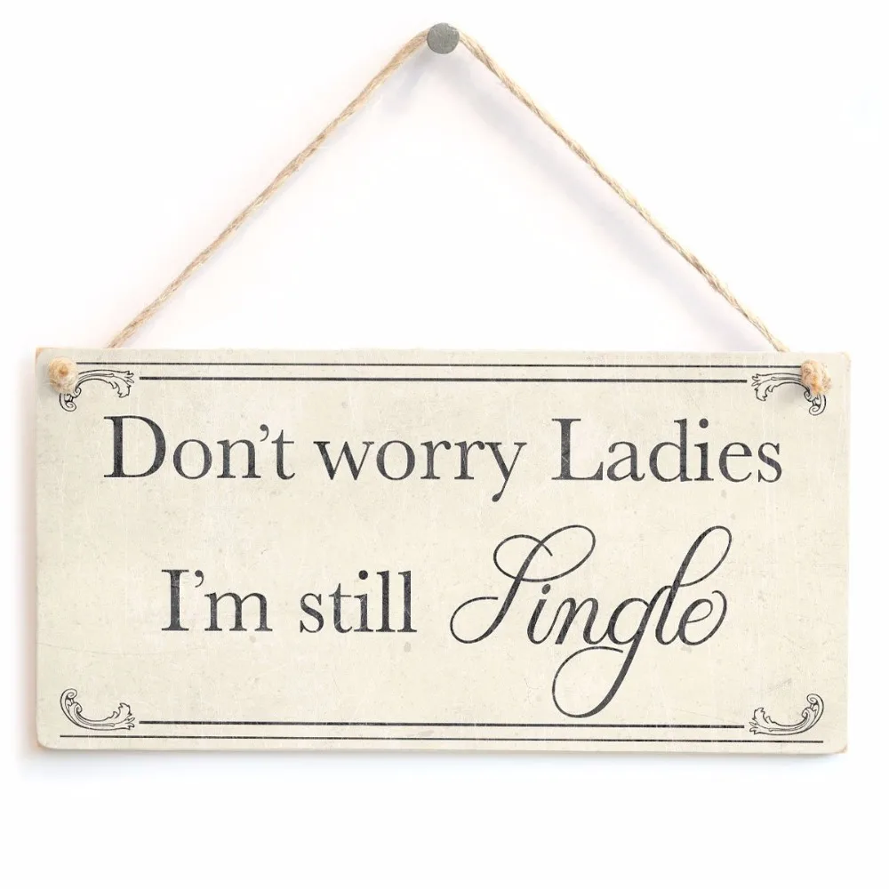 

Meijiafei Don't worry Ladies I'm still Single - Vintage Style Shabby Chic Sign 10" X 5"