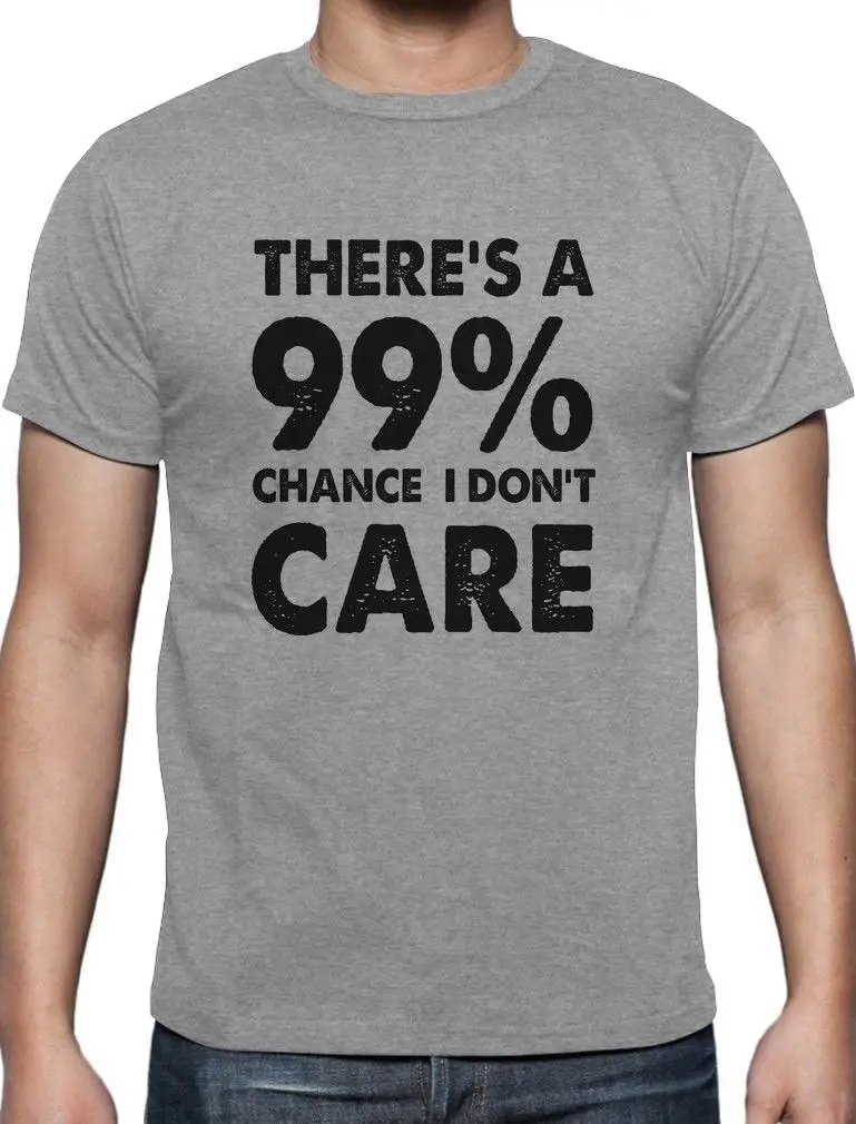 

99% Chance I Don't Care - Sarcastic Funny Sarcasm T-Shirt Gift IDC Trump - S 5XL 100% Cotton Tee Shirt,Hip Hop Funny Tee