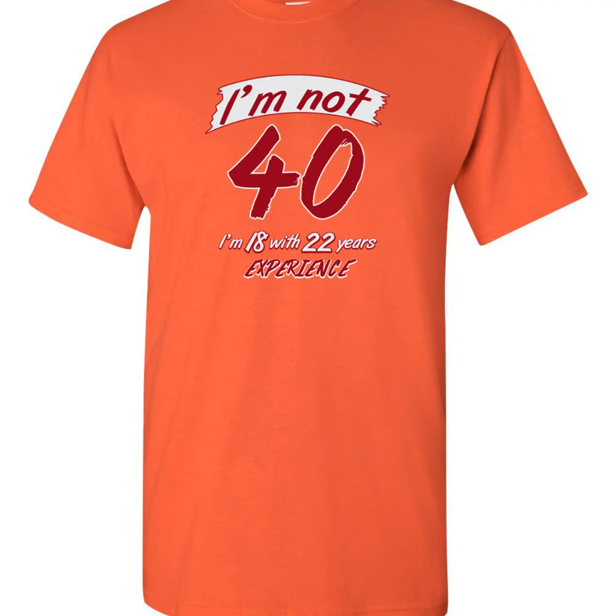 I'm Not 40 I'm 18 Funny Humor Adult DT T-Shirt Tee 1175 (3)