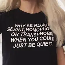 Женская футболка Why Be racist Sexist Homophobic Transphobic When You Can Just Be Quiet Tumblr Quotes футболка для девочек Прямая поставка