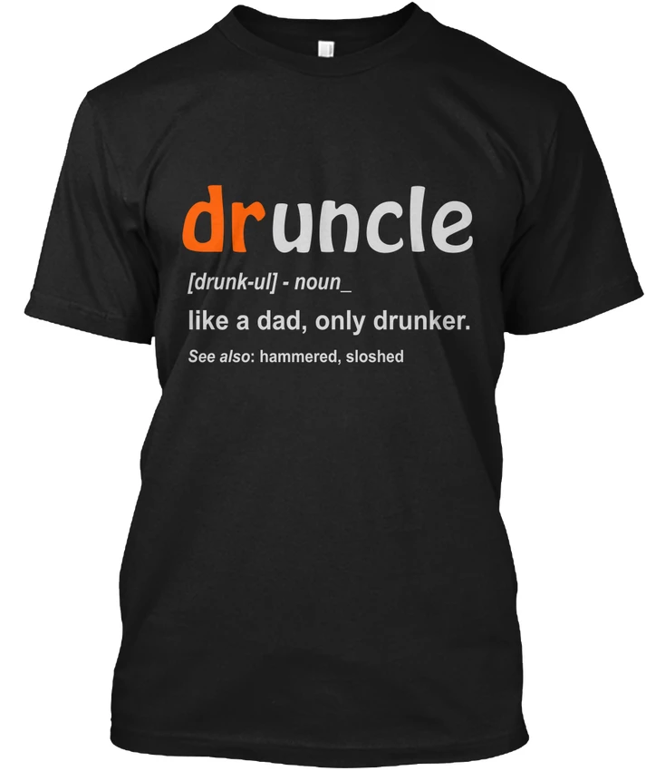 

Druncle Uncle Funny - Dr [drunk-ul] Noun_ Like A Tagless Tee T-Shirt