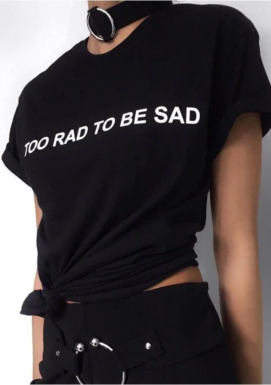 Too Rad To Be Sad Women Cute Tumblr Fashion Sayings T ...