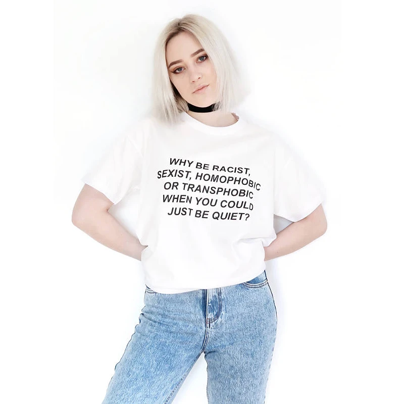Летние Стильные футболки для девочек Why Be racist Sexist Homophobic Transphobic когда вы можете