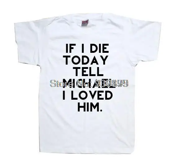 

If I Die Today, Tell Michael Clifford I Loved 5sos Tee shirt tshirt top unisex Mens Womens Unsexed