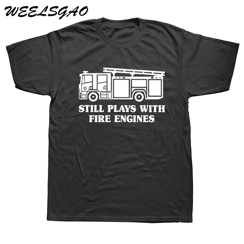 

WEELSGAO Summer Personalized Fireman Firefighter Still Plays with Fire Engines Mens T Shirt Fashion Cotton Short sleeve T-shirt