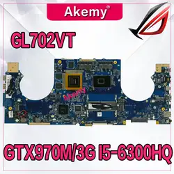 Akemy ROG GL702VT материнская плата для ноутбука ASUS GL702VT GL702VS GL702V GL702 тесты оригинальная плата I5-6300HQ GTX970M-3G