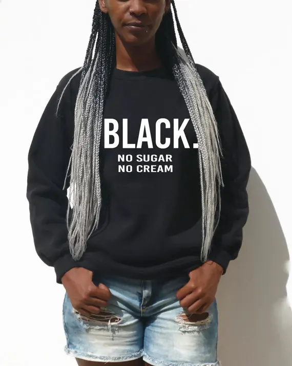  Black No Sugar No Cream sarcastic quote Unisex sweatshirt women Men pullover Crewneck tumblr black 