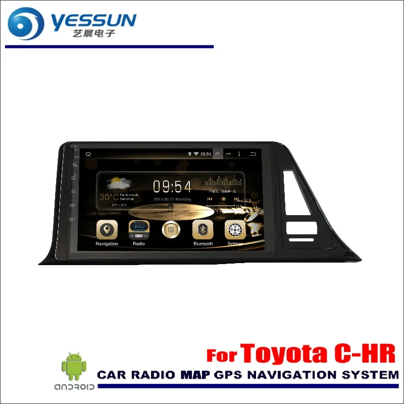 

YESSUN For Toyota C-HR C HR CHR 2016~2018 Car Android Radio Audio GPS Player Navi Nav Map Stereo Multimedia (No CD DVD)