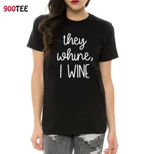 Женская футболка с надписью They Whine I Wine, короткий рукав, модные летние топы, женская футболка, Повседневная футболка для женщин, бренд