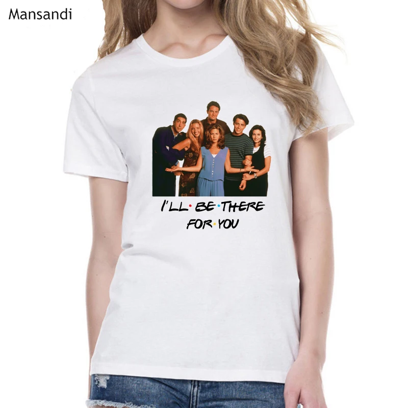 

I'LL BE THERE FOR YOU letter print t shirt women best friends tv show tshirt femme graphic tees women t-shirt streetwear tops