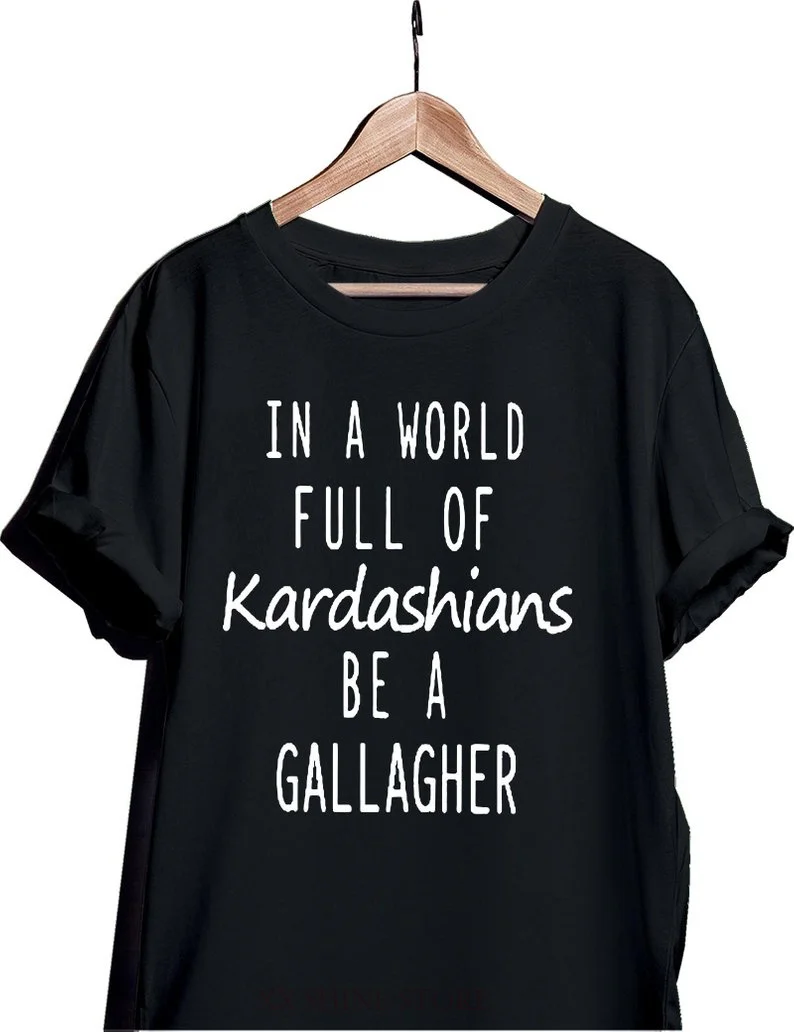 Футболка In A World Full of Kardashians Be Gallagher рубашка без шаблонов женская мужская Милая