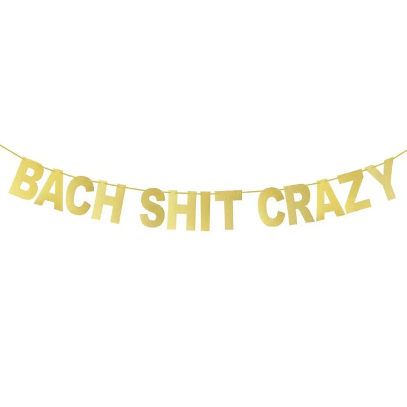 

1 Set New Gold BACH SHIT CRAZY Banner Single Party Decoration Paper Bunting Banner Letter Hanging Adult Decor Party Supplies