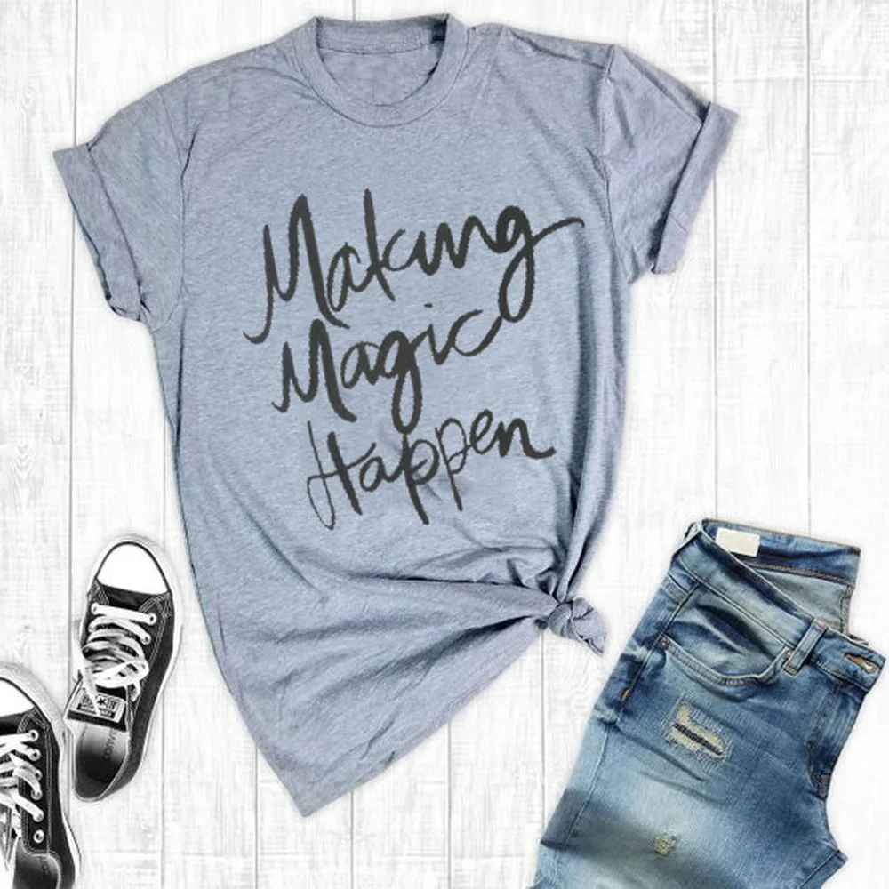 

Making Magic Happen print tee New arrival tshirt women Casual O-Neck women shirts