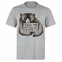 FEED ME AND TELL ME IM PRETTY CUDDLY BEAR UNISEX PH60 GREY T-SHIRT Print T-Shirt Mens Short Tee Shirt Homme Tshirt Men Funny sew pretty t shirt dresses