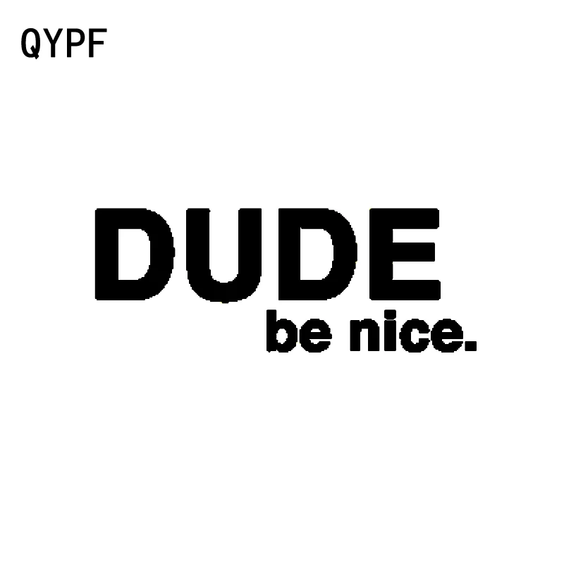 

QYPF 17.5CM*6.6CM Fashion DUDE BE NICE Vinyl Motorcycle Car Sticker Decal Black Silver Decoration C15-2132