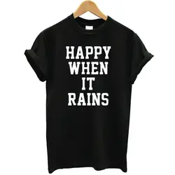 2018 летняя новая свободная женская футболка с надписью Happy When It Rains забавная футболка с коротким рукавом футболки для женщин повседневные