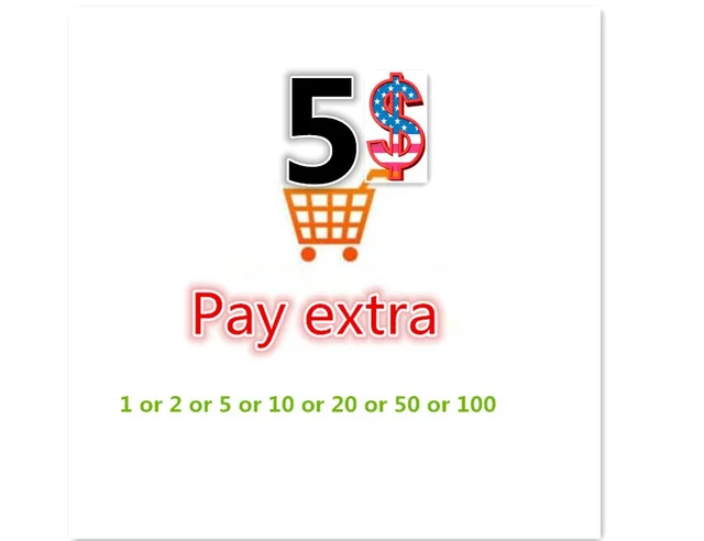 

Extra Fee/cost just for the balance of your order/shipping cost