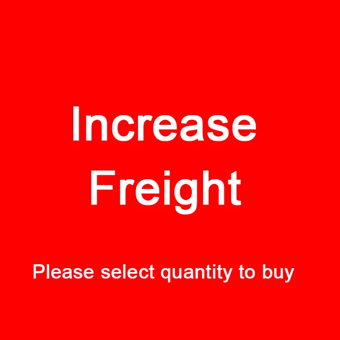 

Increase Freight Please select quantity to buy Additional Pay on Your Order