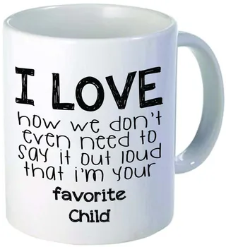 

I love how we don't have to say it out loud that I'm your favorite child - 11OZ ceramic coffee mug - Best funny and inspirationa