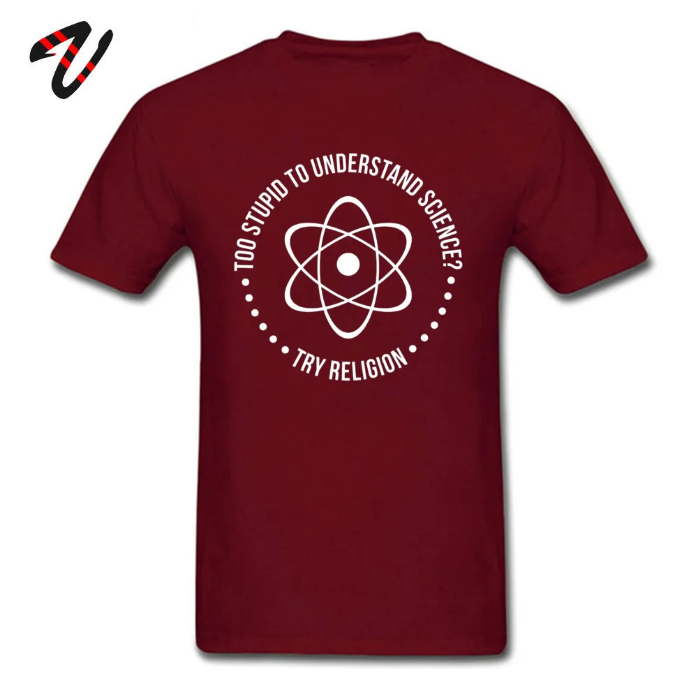 Casual T-Shirt for Men Design NEW YEAR DAY T Shirt Short Sleeve 2019 Printed On T Shirts Round Collar Cotton Fabric Too Stupid To Understand Science Try Religion maroon