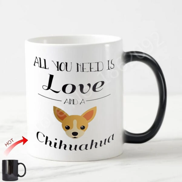 

New All You Need Is Love and A Chihuahua Magic Mug Cute Chihuahua Dog Coffee Mugs Tea Cups for Dogs Lover Pet Birthday Xmas Gift