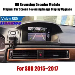 Liandlee для Volvo S80 2015 ~ 2017 обратный декодер модульная коробка плеер сзади Парковка Камера изображение автомобиля Экран обновления Дисплей