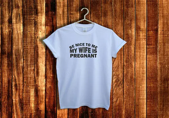 

Be Nice To Me My Wife Is Pregnant, New dad t shirt, Gifts for new dad, Going home shirt, Pregnancy announcement-D436