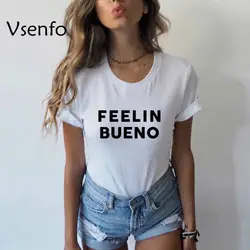 Vsenfo Feelin Bueno футболка для женщин Tumblr футболки для Wanderlust тренд Забавный Графический Футболка с круглым вырезом короткий рукав женская одежда