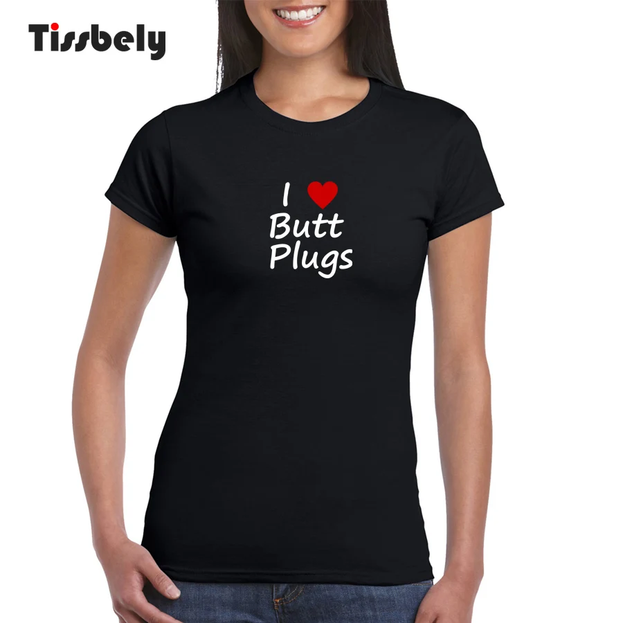 

Tissbely black Cotton Women T Shirts Letter I Love Butt Plugs Funny T-Shirt Women Anal Sex Jokes Sexual Humor white Tee Tops
