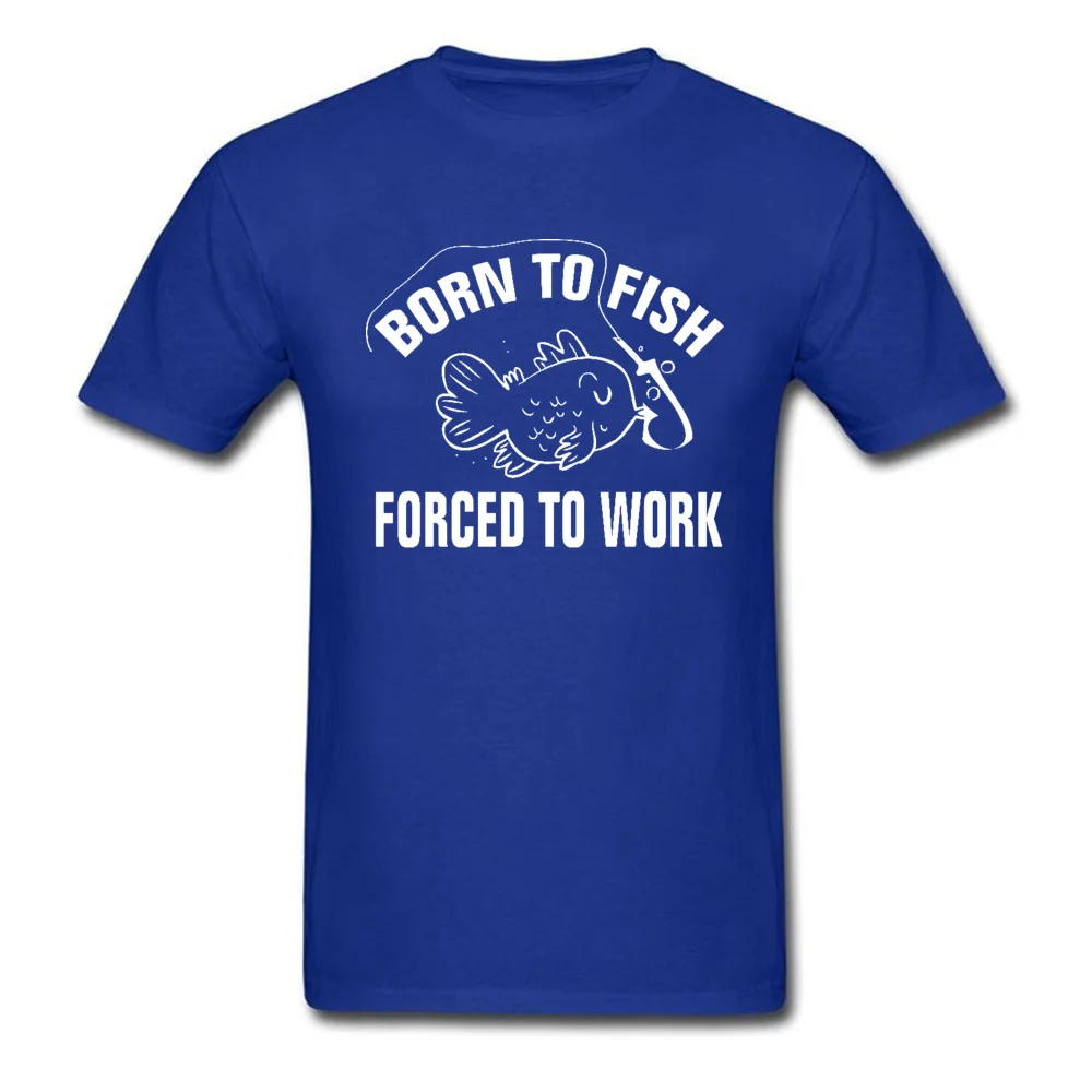 Normal Born-to-fish-forced-to-work Thanksgiving Day Tops T Shirt Hot Sale Round Collar 100% Cotton Fabric Tops Tees Men Tshirts Born-to-fish-forced-to-work blue