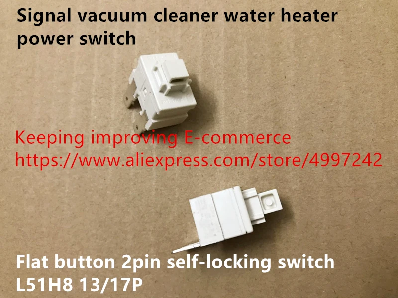 

Original new 100% signal vacuum cleaner water heater power switch flat button 2pin self-locking switch L51H8 13/17P